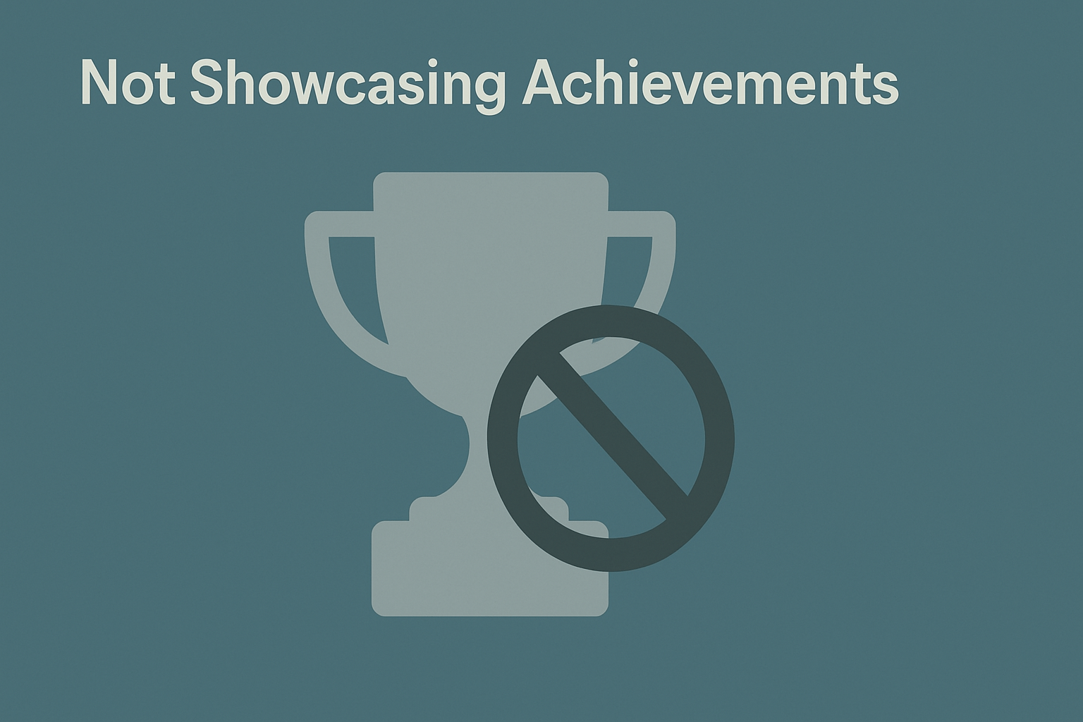 A minimalist illustration featuring the phrase 'Not Showcasing Achievements' in cream-colored text on a muted teal background. Below, a simple gray trophy icon is overlapped by a dark gray prohibition symbol, conveying the concept of not displaying achievements.