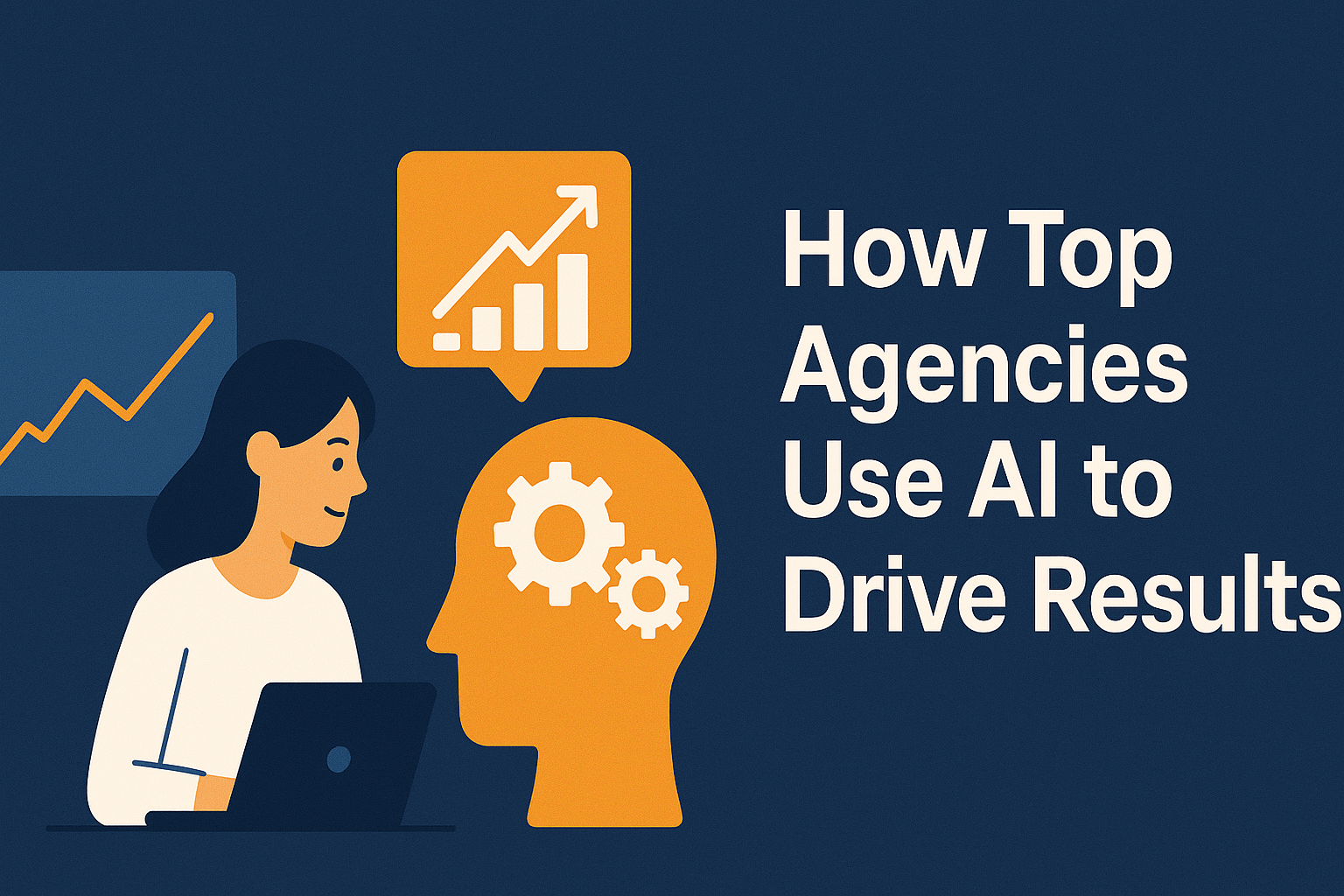 Flat-style digital illustration showing a woman working on a laptop, surrounded by AI-related icons including a human head with gears, an upward-trending graph, and data charts. To the right, bold white text reads 'How Top Agencies Use AI to Drive Results' on a dark blue background.