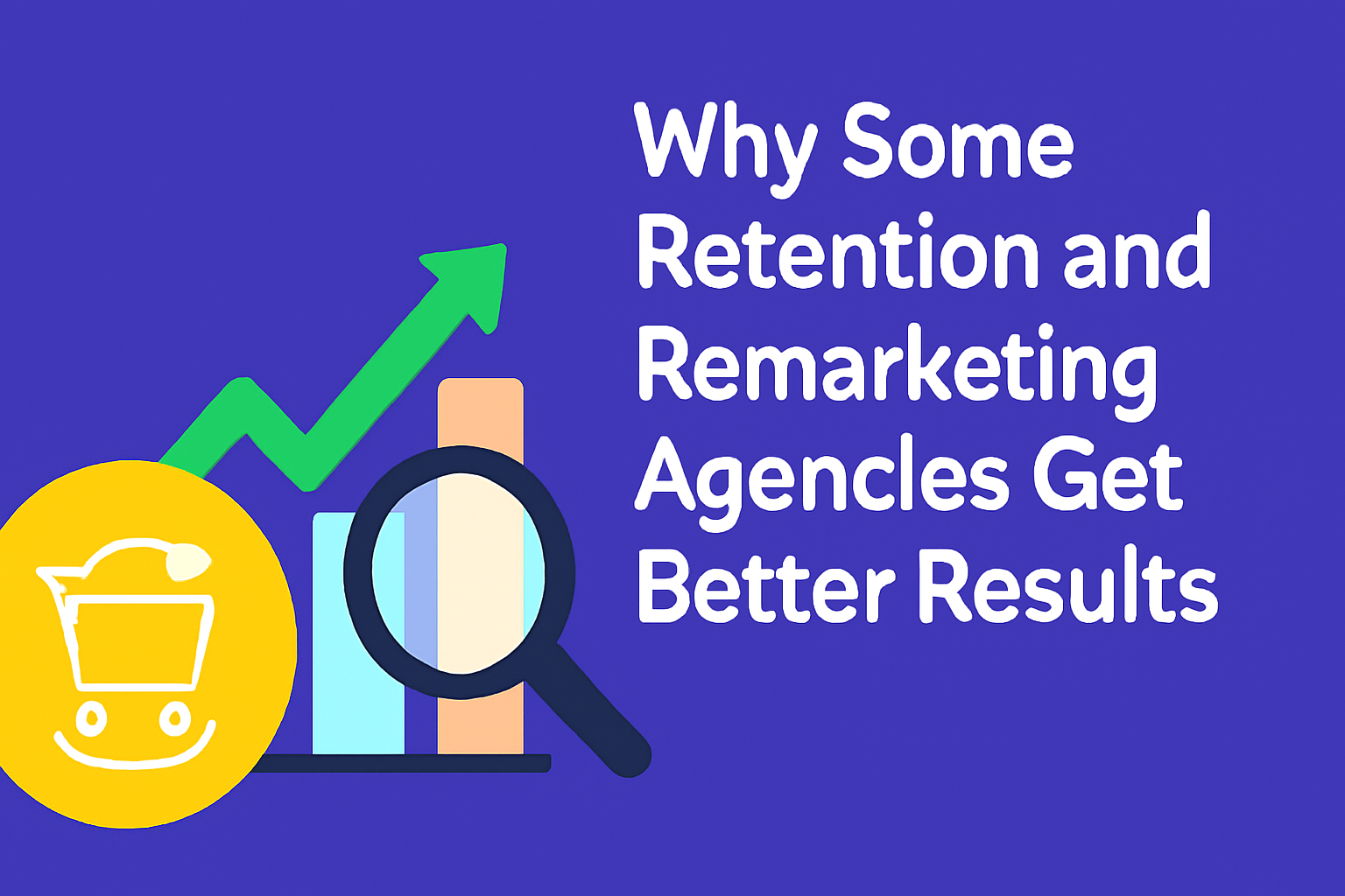 Why Some Retention and Remarketing Agencies Get Better Results