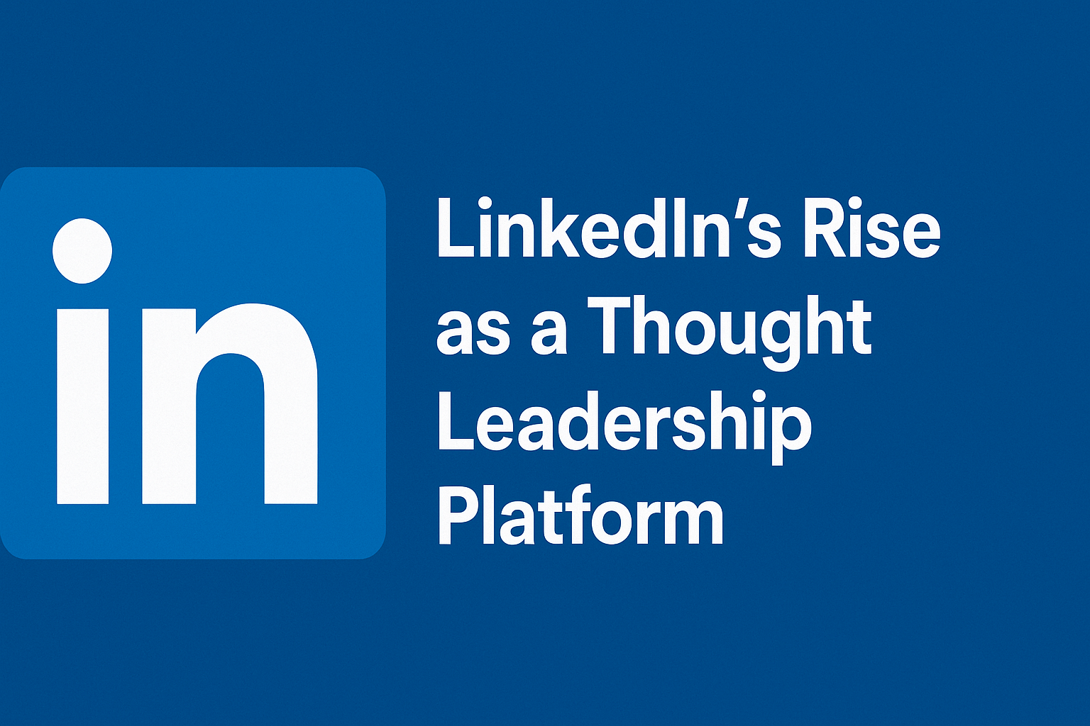 LinkedIn’s Rise as a Thought Leadership Platform