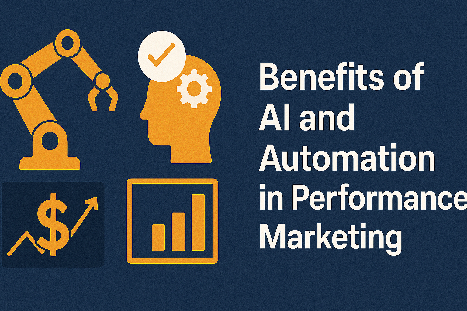 Flat-style digital illustration highlighting the benefits of AI and automation in performance marketing. Features include a robotic arm, a human head with a gear and checkmark, a dollar sign with an upward arrow, and a bar chart icon. On the right, bold white text reads 'Benefits of AI and Automation in Performance Marketing' against a dark blue background.