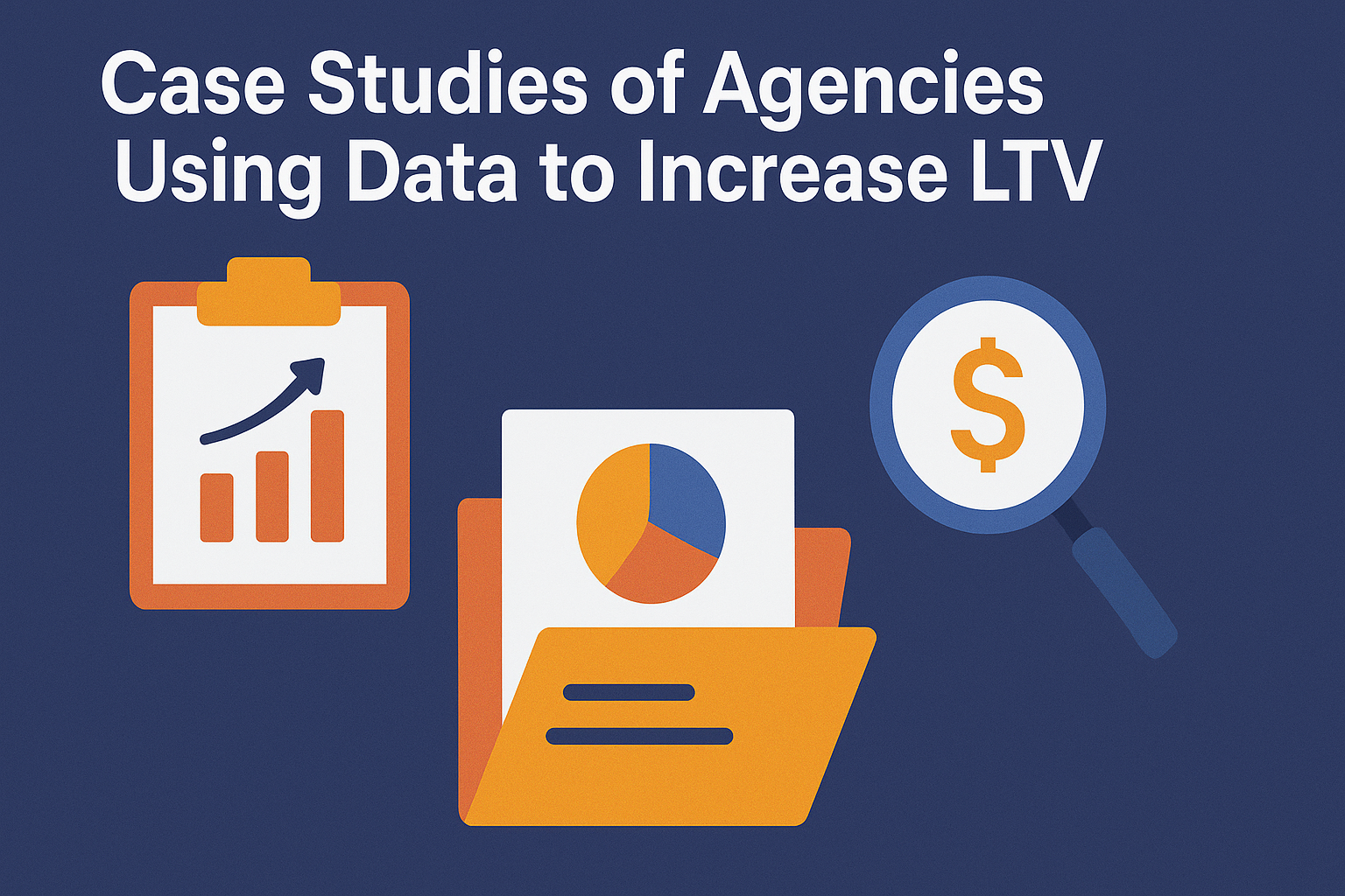 Flat design illustration showing case studies of agencies using data to increase Lifetime Value (LTV). The image features a clipboard with a bar chart, an open folder with a pie chart, and a magnifying glass containing a dollar sign, all set against a deep blue background.