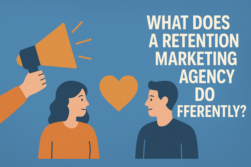 Illustration showing two people, a woman and a man, smiling at each other with an orange heart between them. On the left, a hand holds a megaphone, symbolizing communication. On the right, bold white text reads, “What Does a Retention Marketing Agency Do Differently?” on a blue background. Represents relationship building and customer engagement.
