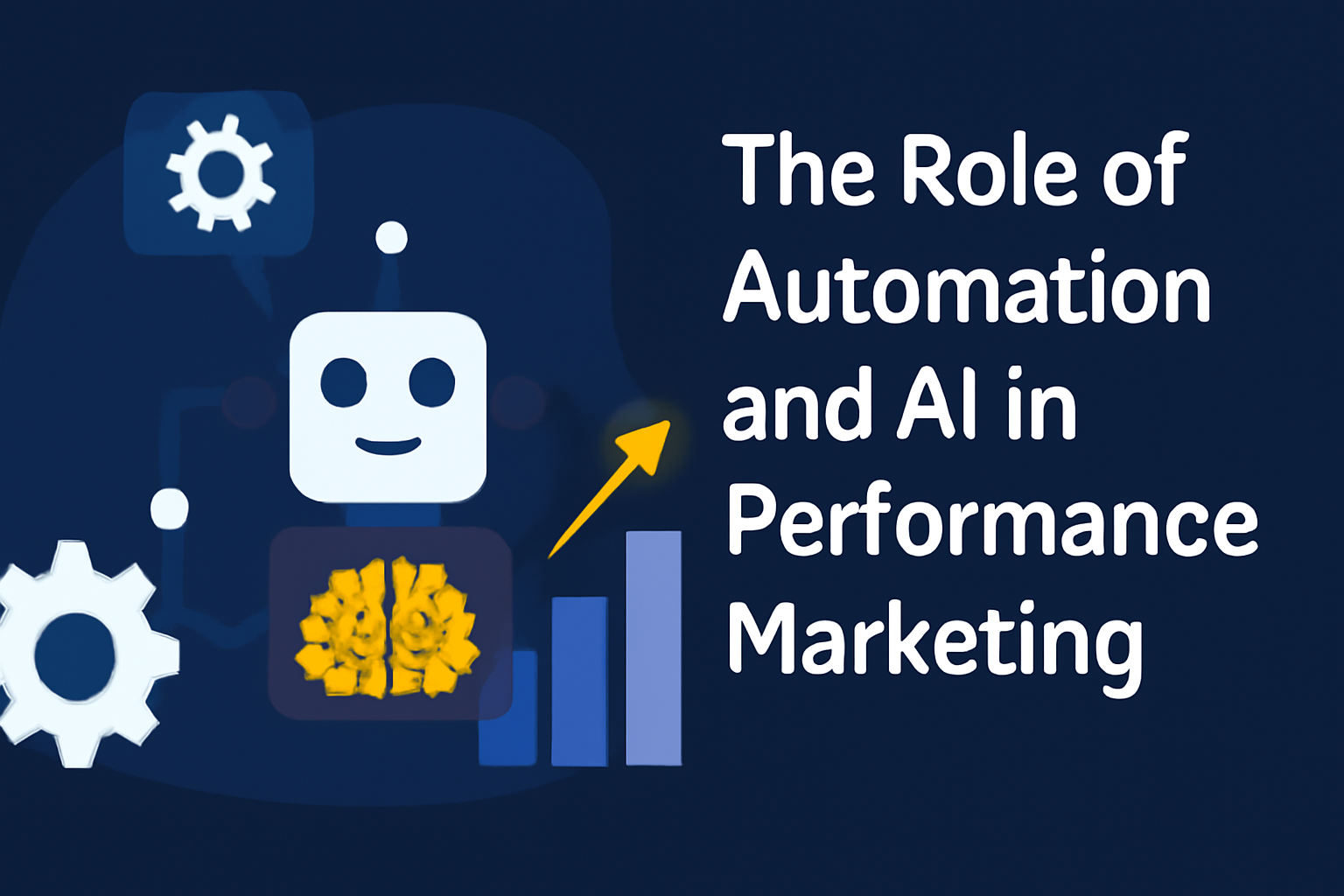Digital illustration depicting the role of automation and AI in performance marketing. The image features bold white text on the right with a playful robot, a brain icon, gears, and a rising bar chart with an upward-pointing arrow, all set against a dark blue background.