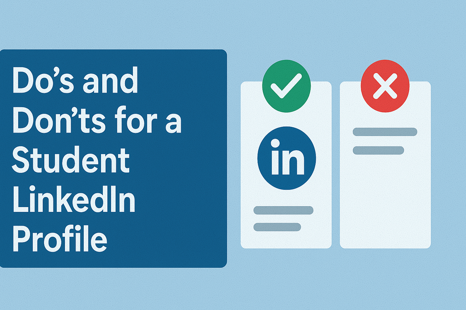 Illustration showing “Do’s and Don’ts for a Student LinkedIn Profile” with two side-by-side cards—one with a green checkmark and LinkedIn icon for best practices, and the other with a red X symbol for common mistakes—set against a light blue background.