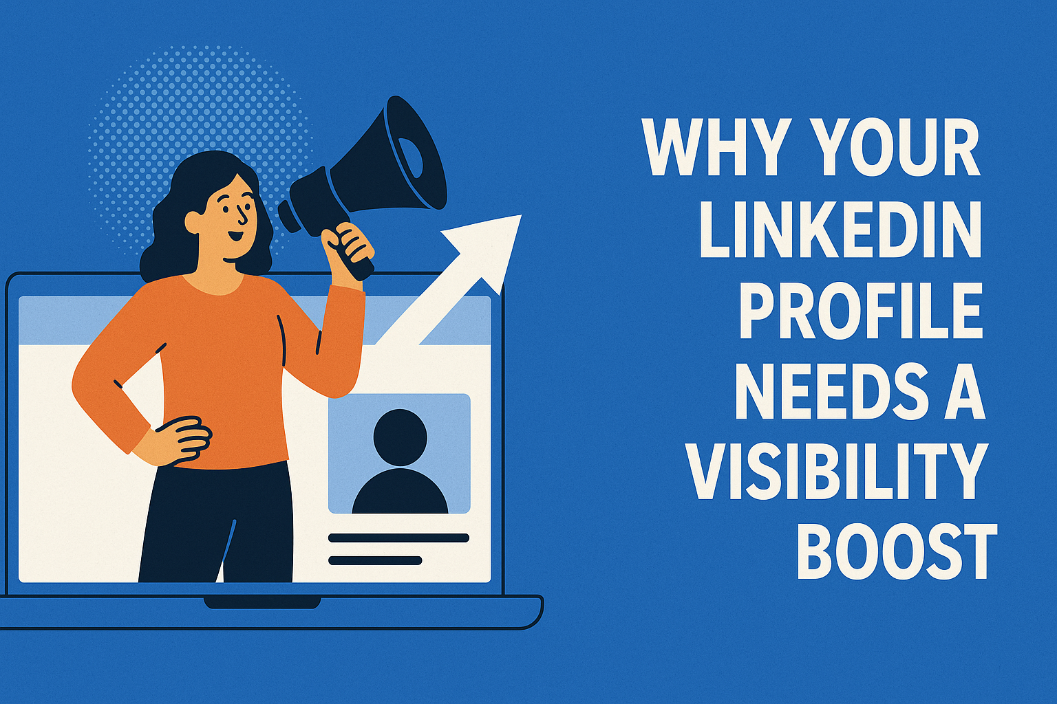 Why Your LinkedIn Profile Needs a Visibility Boost