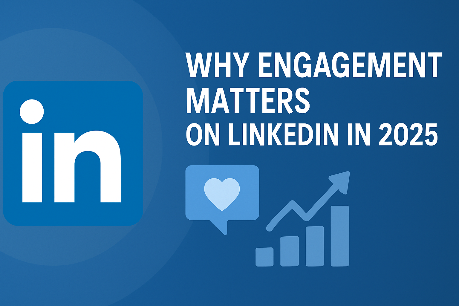 Why Engagement Matters on LinkedIn in 2025