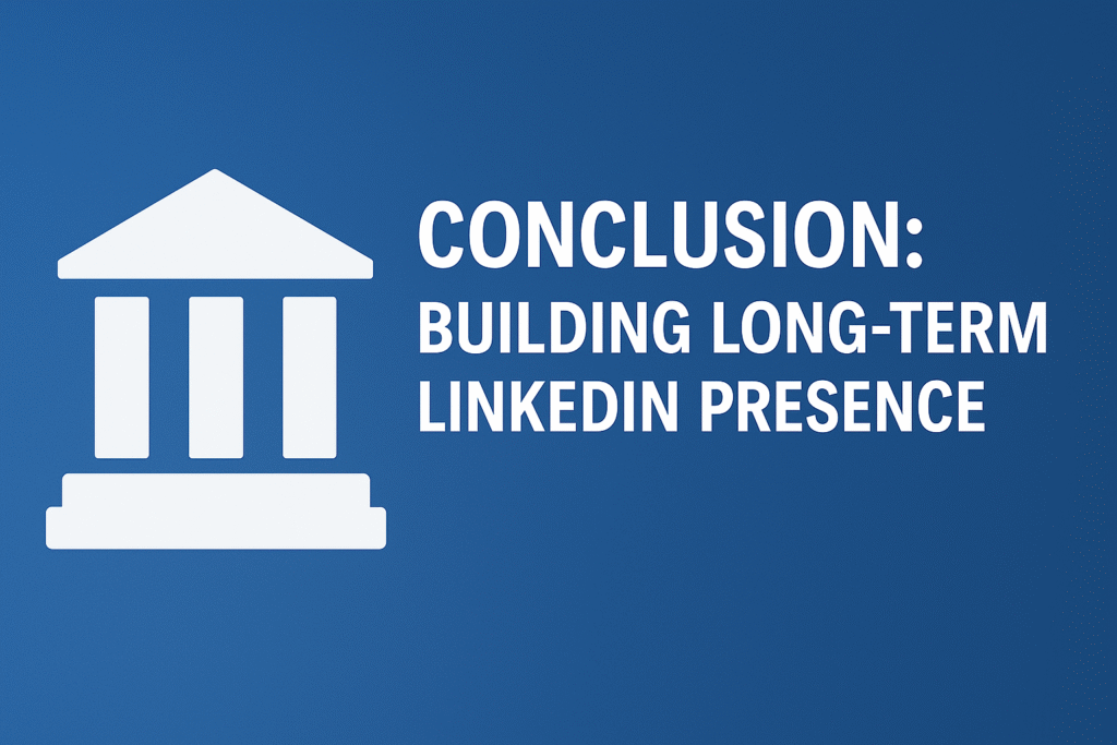 Featured image for blog section ‘Conclusion: Building Long-Term LinkedIn Presence’ showing a classical building icon on the left and bold white text on the right over a blue gradient background.