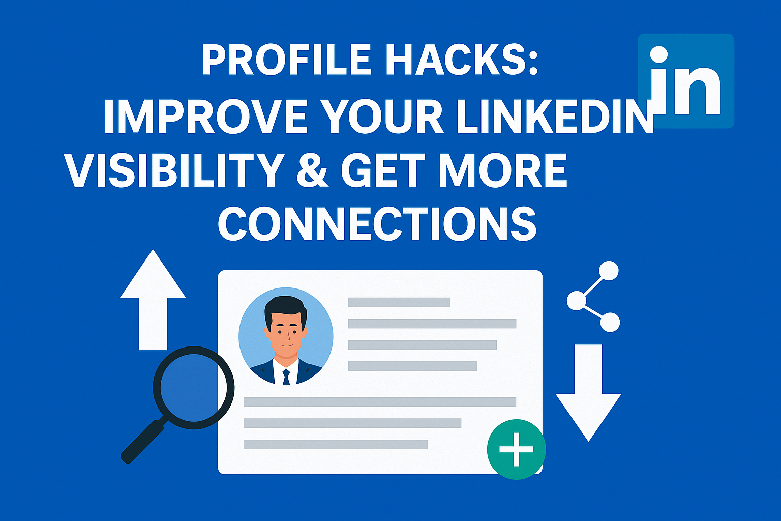 Profile Hacks: Improve Your LinkedIn Visibility & Get More Connections