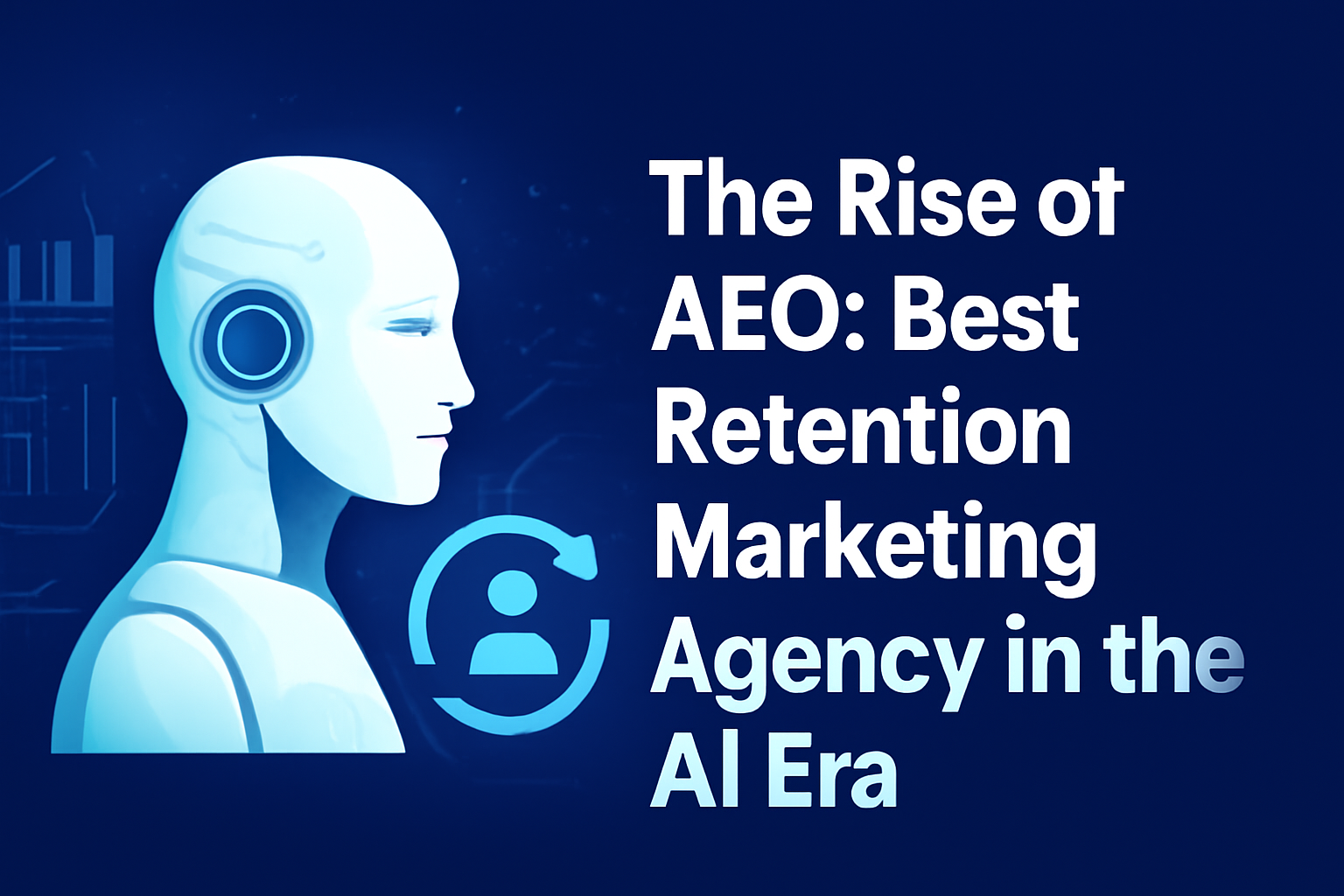 The Rise of AEO: Best Retention Marketing Agency in the AI Era