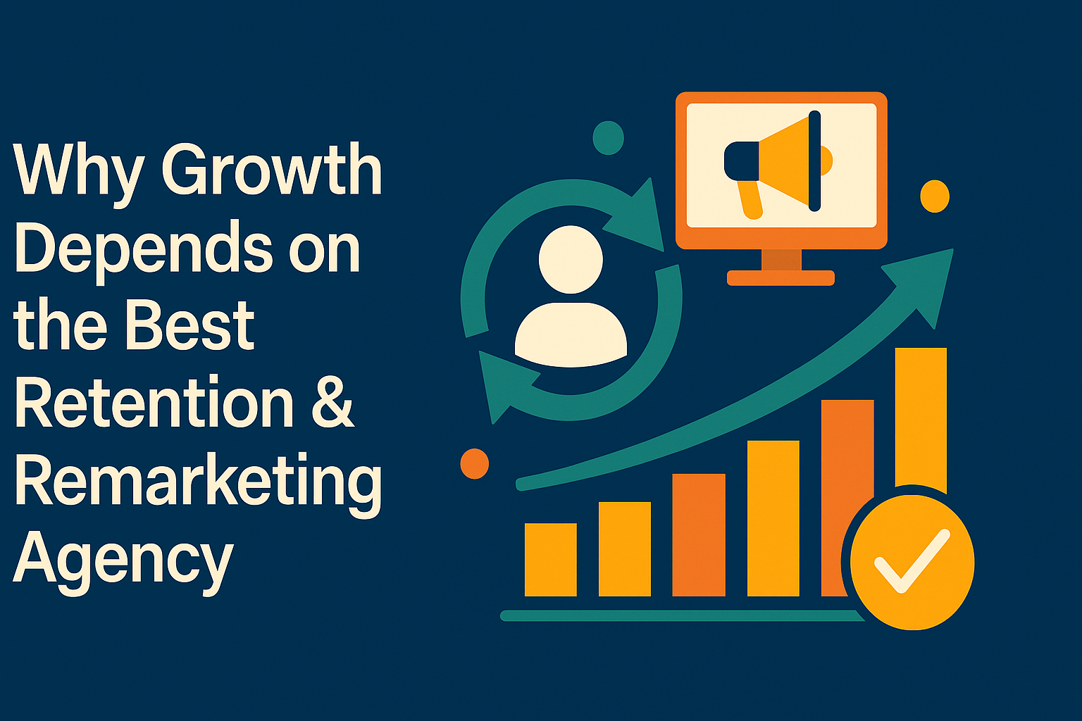 Why Growth Depends on the Best Retention & Remarketing Agency