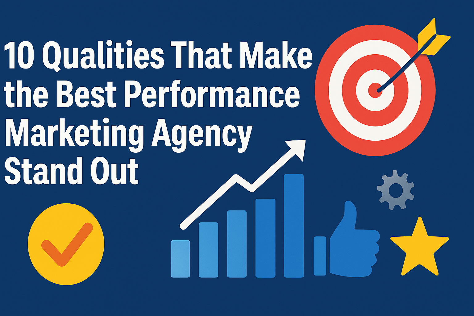 10 Qualities That Make the Best Performance Marketing Agency Stand Out